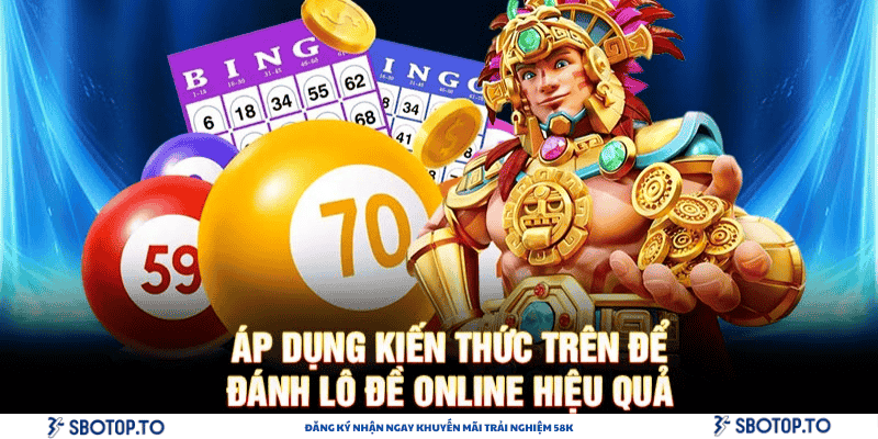 Áp dụng kiến thức trên để đánh lô đề online hiệu quả