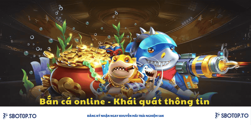 Khái quát thông tin bắn cá online