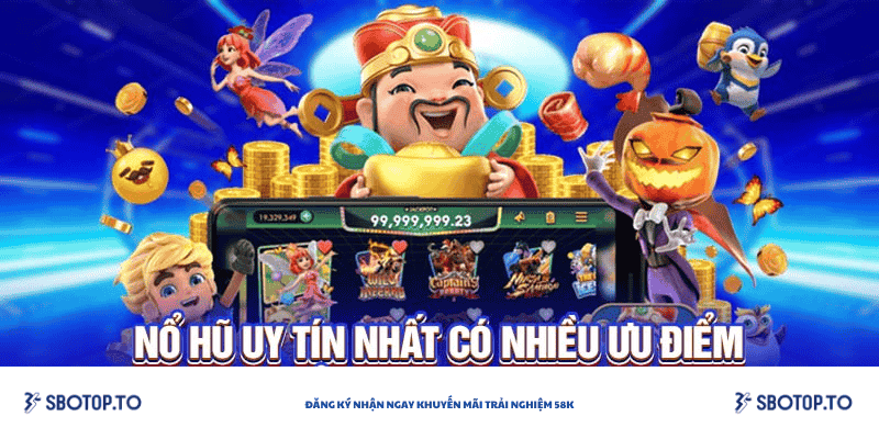 Các ưu điểm của nỗ hũ uy tín sbotop