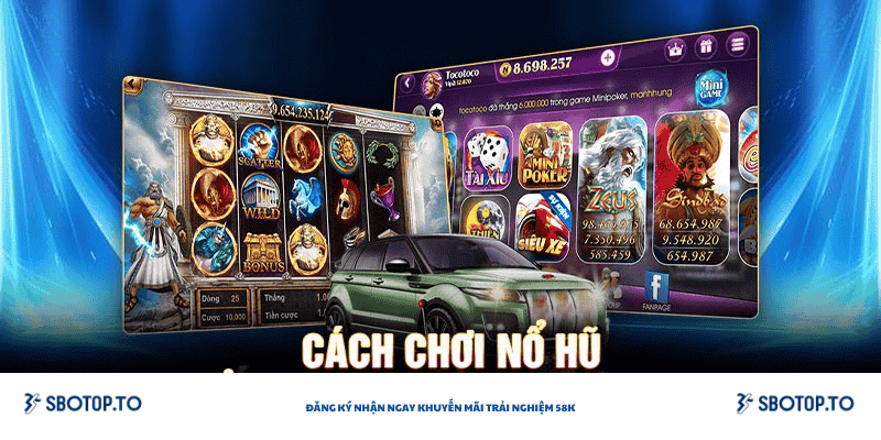 Cách chơi nỗ hũ sbotop