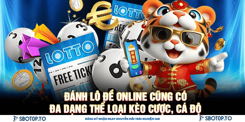 Đánh lô đề online cũng có đa dạng thể loại kèo cược, cá độ