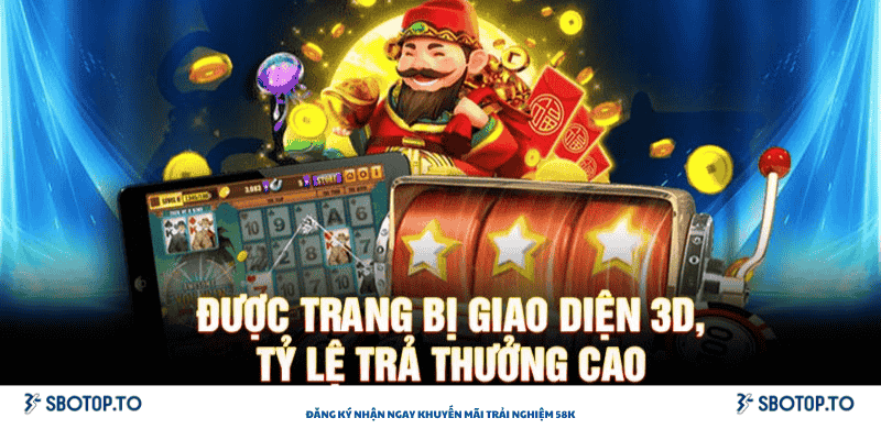 Tuyệt phẩm giao diện 3d với tỷ lệ trả thưởng cao nhất