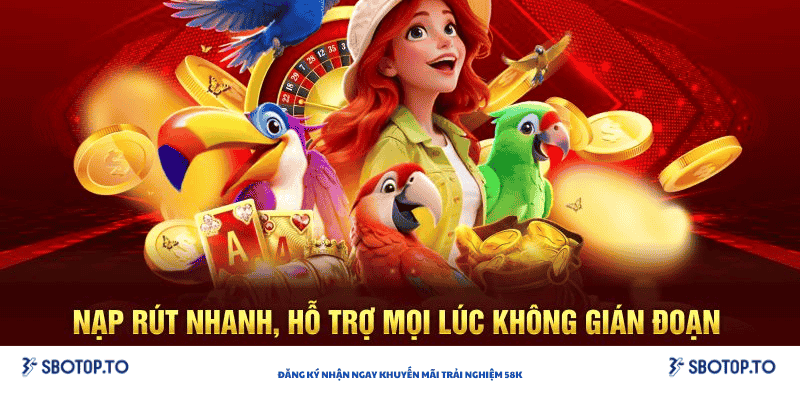 Nạp rút nhanh chóng hỗ trợ mọi lúc