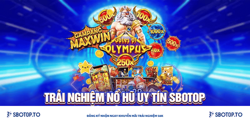 Trải nghiệm nỗ hũ uy tín sbotop