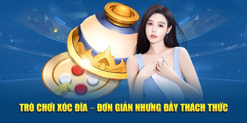 Trò chơi xóc đĩa – đơn giản nhưng đầy thách thức